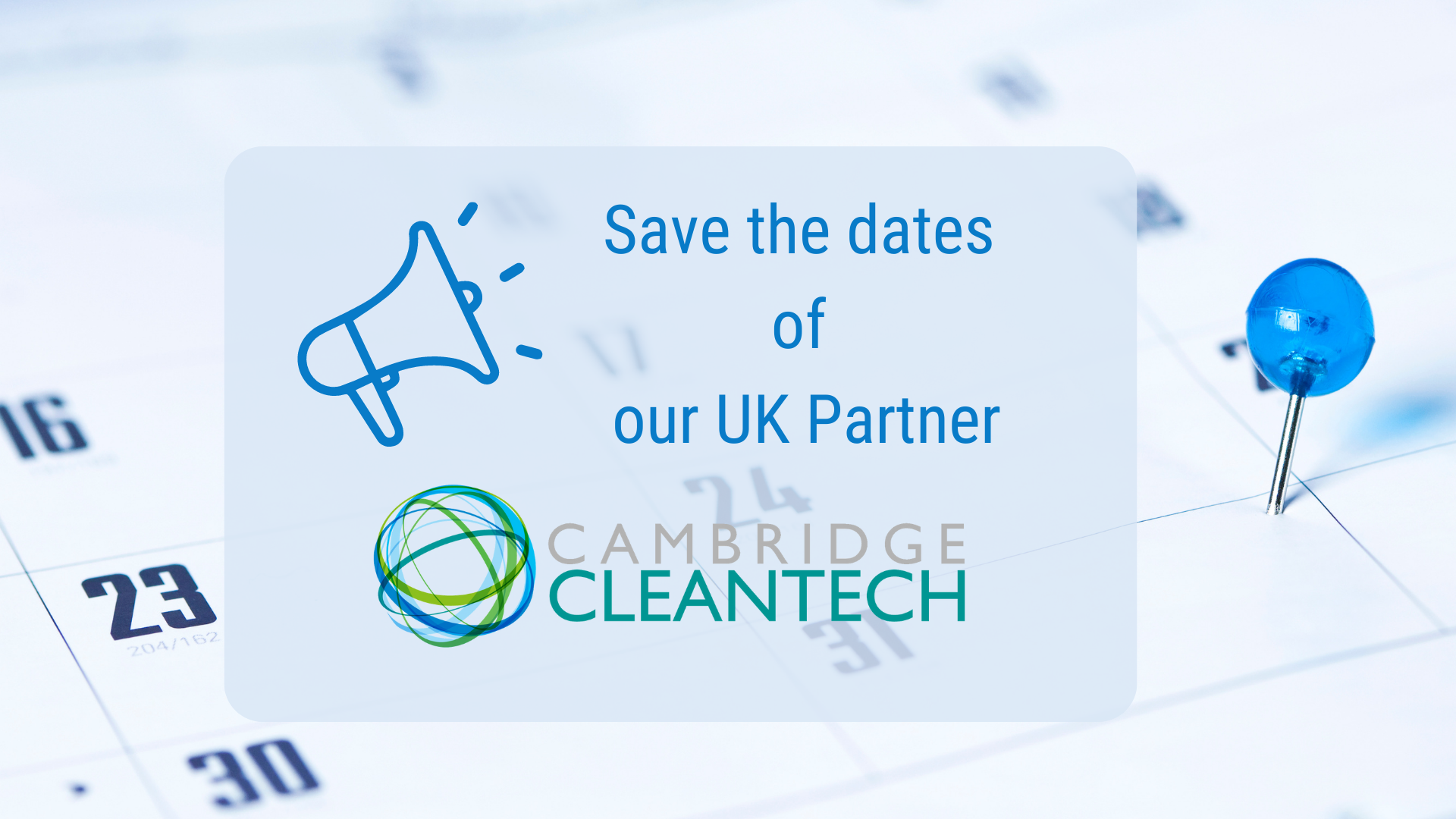 Save the dates of these events by our British Partner Cambridge Cleantech